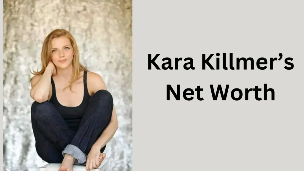 Kara Killmer’s Net Worth