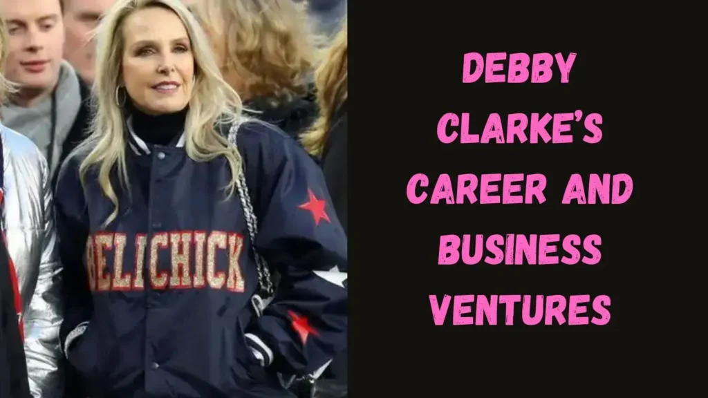 Debby Clarke’s Career and Business Ventures